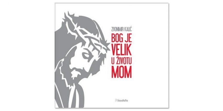 ''Bog je velik u životu mom'' &ndash; prvi album Zvonimira Kalića i najnoviji album u izdanju Laudata