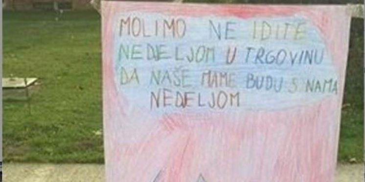  &ldquo;Molimo ne idite u nedjelju u trgovinu da naše mame budu s nama nedjeljom&rdquo;