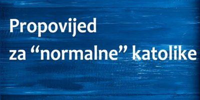 Propovijed za "normalne" katolike