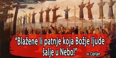 "Blažene li patnje koja Božje ljude šalje u Nebo!" Sv. Ciprijan