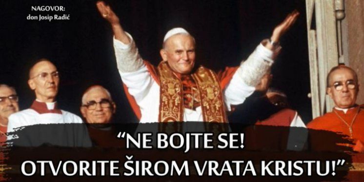 "NE BOJTE SE! OTVORITE ŠIROM VRATA KRISTU!"